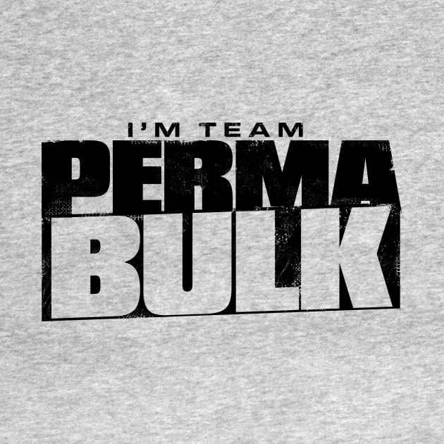 I'm Team PERMABULK - All Bulking Gym Goers Welcome by happiBod